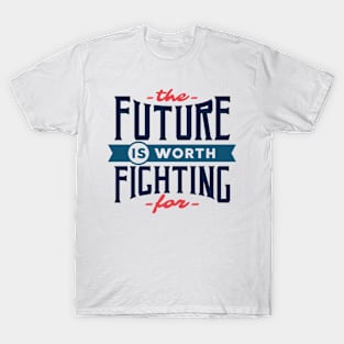 The Future Is Worth Fighting T-Shirt
